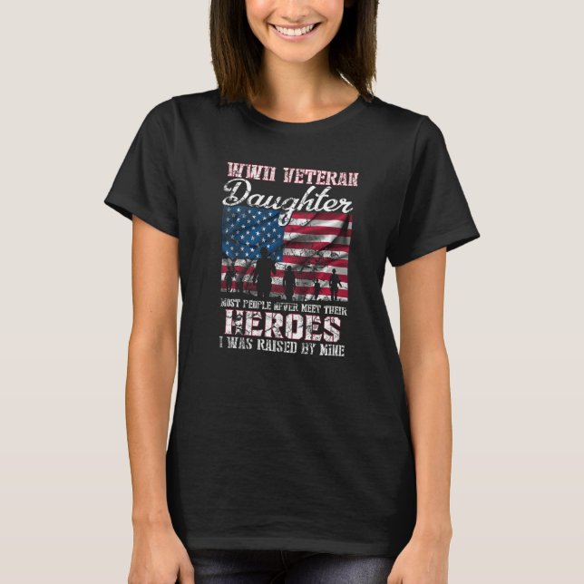 WWII Veteran Daughter Most People Never Meet Their T-Shirt (Front)