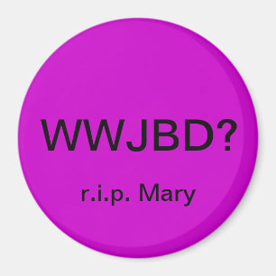 WWJBD? Car magnet with r.i.p. Mary