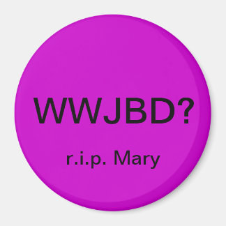 WWJBD? Car magnet with r.i.p. Mary