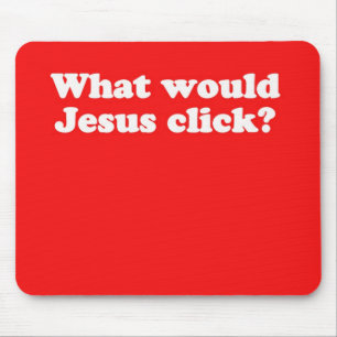 WWJC Mousepad: What would Jesus click? Mouse Pad