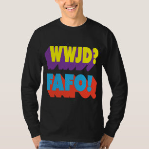 WWJD FAFO What would Jesus Do T-Shirt