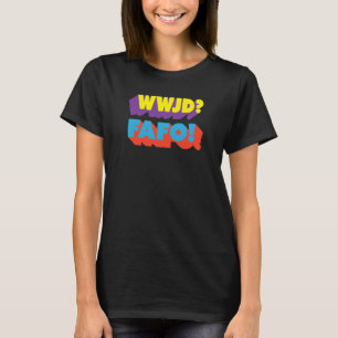 WWJD FAFO What would Jesus Do T-Shirt