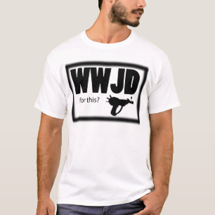 WWJD FOR THIS T-Shirt