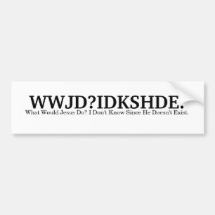WWJD?IDKSHDE. BUMPER STICKER