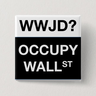 WWJD? Occupy Wall St Square Button