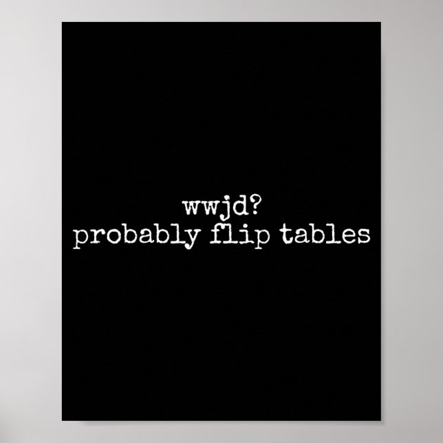 Wwjd Probably Flip Tables Christian Humor Quote  Poster (Front)
