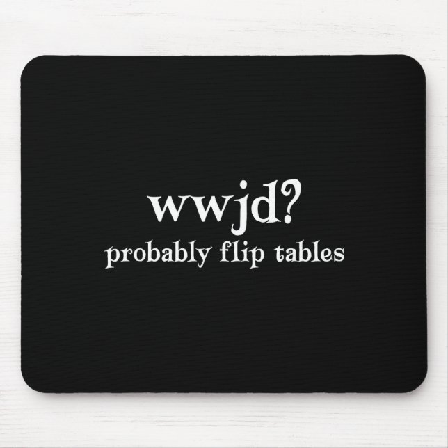 Wwjd Probably Flip Tables Funny Christian Humor  Mouse Pad (Front)