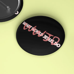 WWJD – What Would Jesus *Actually* Do? Button