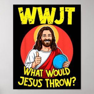 Wwjt What Would Jesus Throw Disc Golf Christian Jo Poster