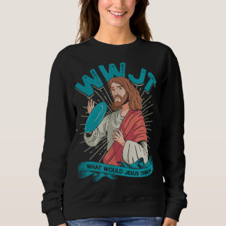 WWJT What would Jesus throw Frisbee disc golf spor Sweatshirt