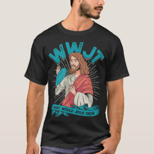 WWJT What would Jesus throw Frisbee disc golf spor T-Shirt