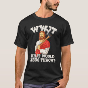 WWJT What would Jesus throw haches axe throwing_2 T-Shirt