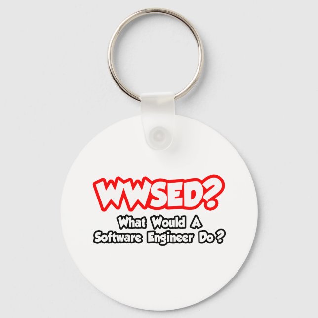WWSED...What Would a Software Engineer Do? Key Ring (Front)