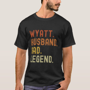 Wyatt Dad Husband Legend For Wyatt T-Shirt
