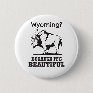 Wyoming? Because It's Beautiful 6 Cm Round Badge