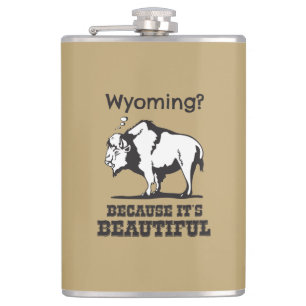 Wyoming? Because It's Beautiful Hip Flask
