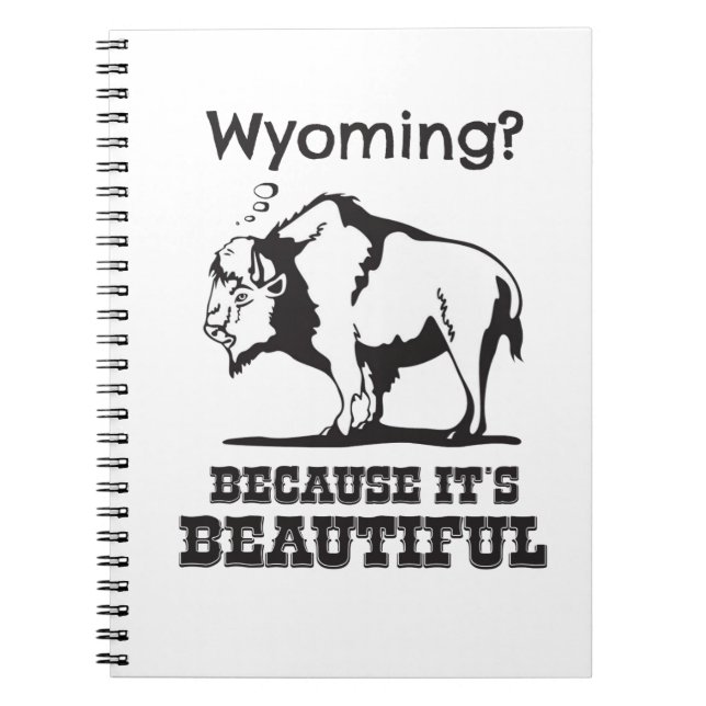 Wyoming? Because It's Beautiful Notebook (Front)