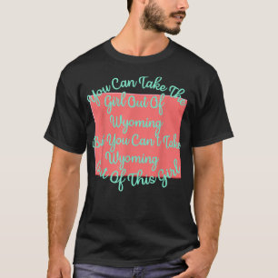 Wyoming Girl for a Daughter Wife Mum Sister Girlfr T-Shirt