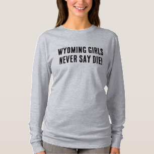 Wyoming Girls Never Say Die Western Cowgirl T-Shirt