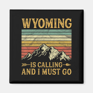 Wyoming Is Calling And I Must Go 7 Magnet