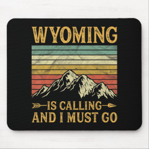 Wyoming Is Calling And I Must Go 7 Mouse Pad