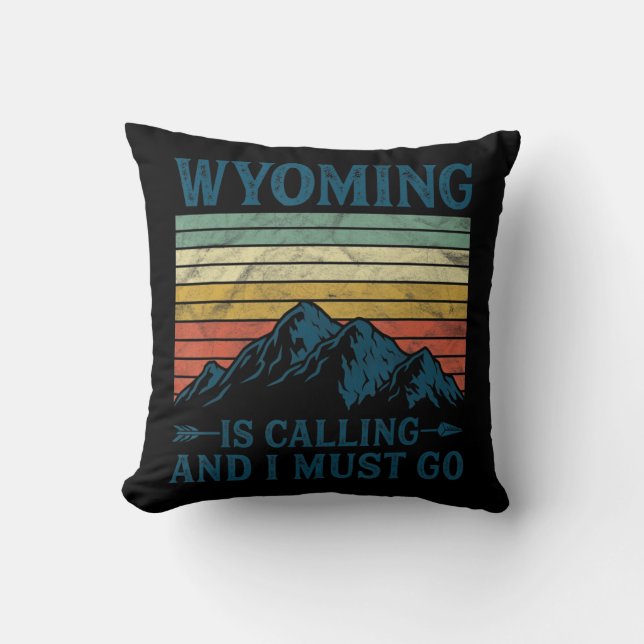Wyoming Is Calling And I Must Go  Cushion (Front)