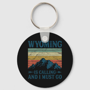 Wyoming Is Calling And I Must Go  Key Ring