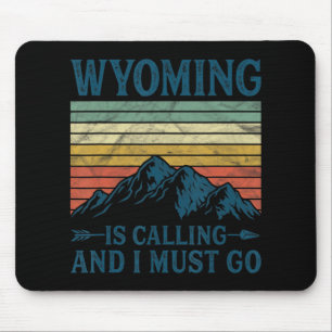 Wyoming Is Calling And I Must Go  Mouse Pad