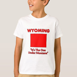 Wyoming - It's The One Under Montana T-Shirt
