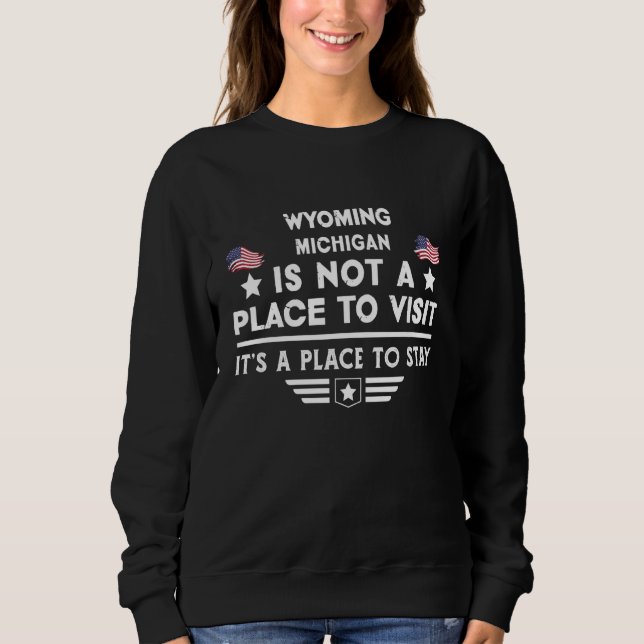 Wyoming Michigan Place to stay USA Town Home City Sweatshirt (Front)