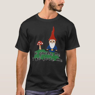 x27To gnome me is to love mex27 Gnome and mushroom T-Shirt