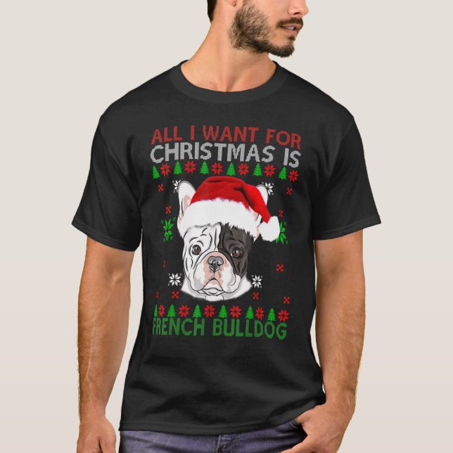 X Mas All I Want For Christmas Is French Bulldog T-Shirt (Front)