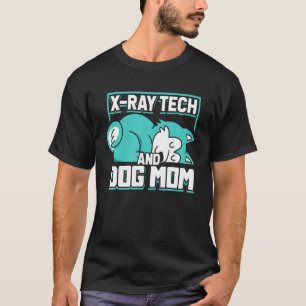 X Ray Tech And Dog Mom Radiology Technician Xray T-Shirt