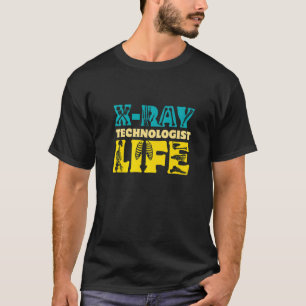 X Ray Technologist Life  Radiology Technician T-Shirt
