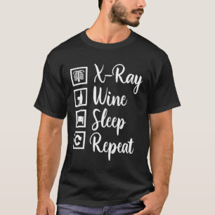 X Ray Wine Sleep Repeat Radiology X Ray Tech T-Shirt