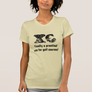 XC, Finally a practical use for golf courses! T-Shirt