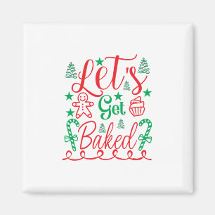Xmas Art Let Get Baked Magnet