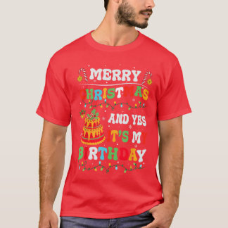 Xmas Birthday Funny Merry Christmas and Yes Its My T-Shirt