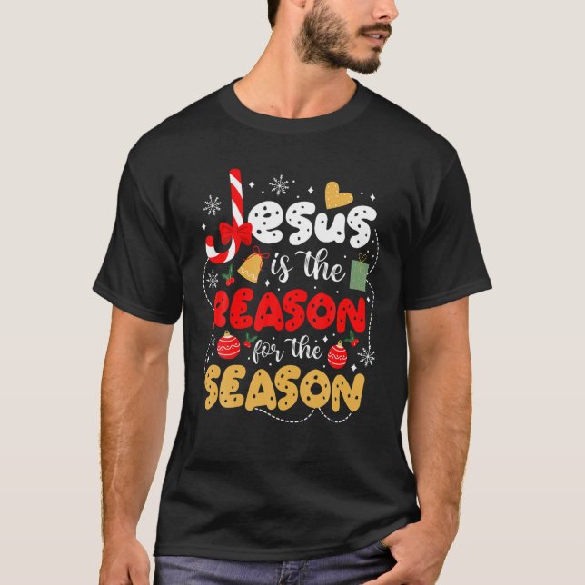 Xmas Christian Christmas Jesus Is The Reason For T T-Shirt (Front)
