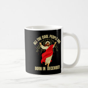 Xmas Cool People Are Born In December Christian Ch Coffee Mug