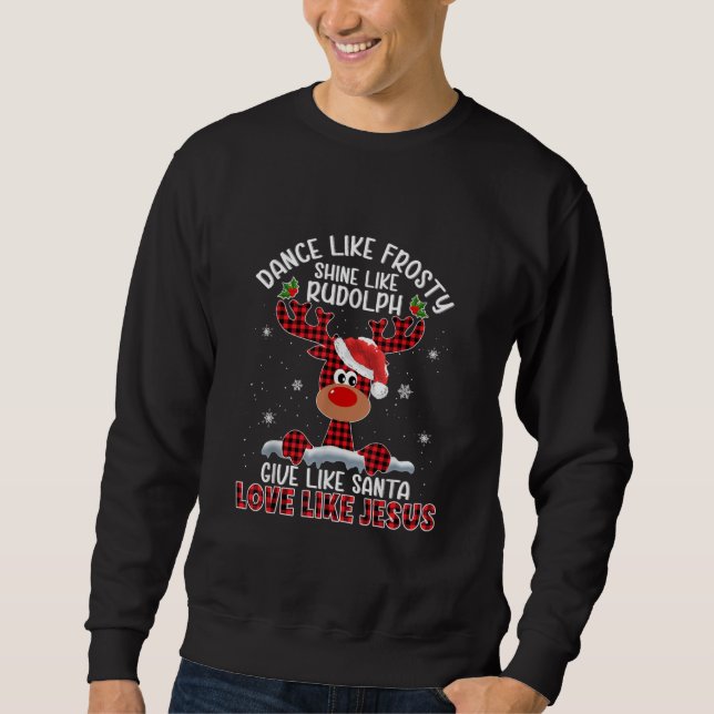 Xmas Dance Like Frosty Shine Like Rudolph Love Lik Sweatshirt (Front)