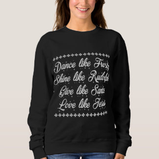 Xmas Dance Like Frosty-Shine Like Rudolph Love Lik Sweatshirt
