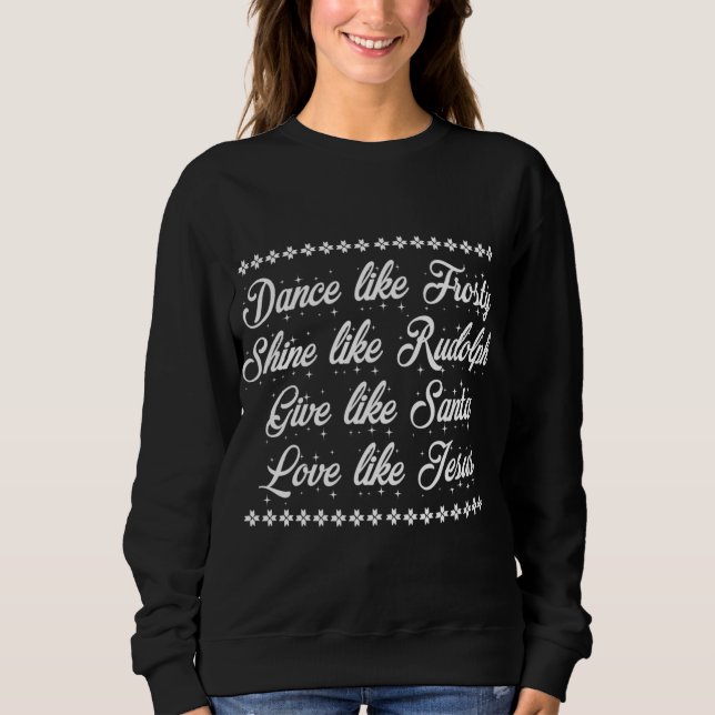 Xmas Dance Like Frosty-Shine Like Rudolph Love Lik Sweatshirt (Front)