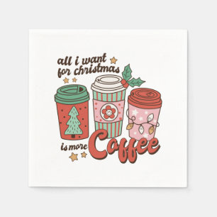 Xmas Gift All I Want For Christmas Is More Coffee Napkin