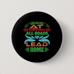 Xmas Gift At Christmas All Roads Lead Home 6 Cm Round Badge