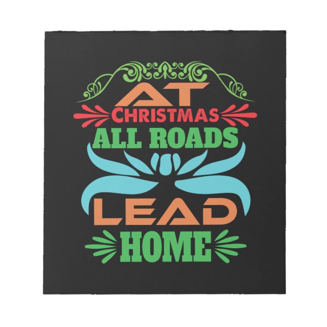 Xmas Gift At Christmas All Roads Lead Home Notepad (Front)