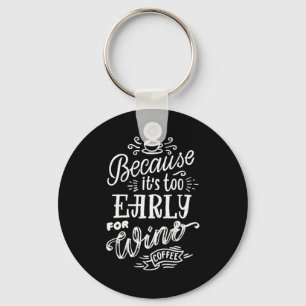 Xmas Gift Because Too Early For Wine Key Ring