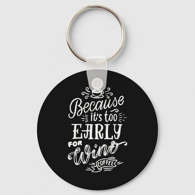Xmas Gift | Because Too Early For Wine Key Ring (Front)