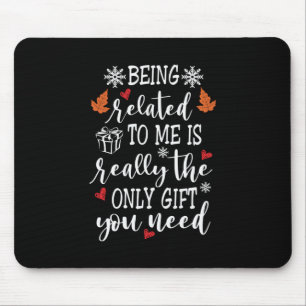 Xmas Gift Being Related To Me Mouse Pad