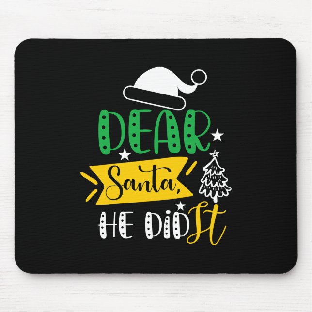 Xmas Gift Dear Santa He Did It Mouse Pad (Front)